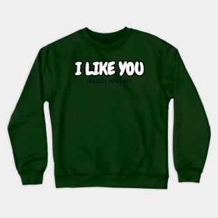 I Like You Crewneck Sweatshirt